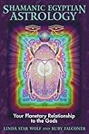 Shamanic Egyptian Astrology: Your Planetary Relationship to the Gods