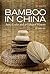 Bamboo in China: Arts, Crafts and a Cultural History (Discovering China)