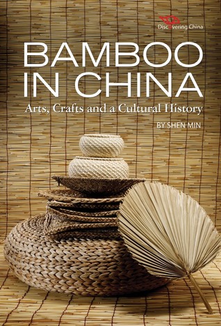 Bamboo in China: Arts, Crafts and a Cultural History (Discovering China)