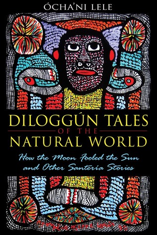 Diloggún Tales of the Natural World: How the Moon Fooled the Sun and Other Santería Stories (Paperback)