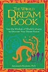 The World Dream Book: Use the Wisdom of World Cultures to Uncover Your Dream Power The World Dream Book: Use the Wisdom of World Cultures to Uncover Your Dream Power