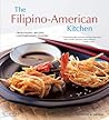 The Filipino-American Kitchen: Traditional Recipes, Contemporary Flavors The Filipino-American Kitchen: Traditional Recipes, Contemporary Flavors