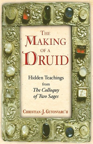 The Making of a Druid: Hidden Teachings from The Colloquy of Two Sages (Hardcover)