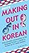 More Making Out in Korean: (Korean Phrasebook) (Making Out Books)