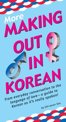 More Making Out in Korean: (Korean Phrasebook) (Making Out Books)