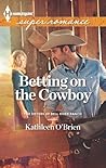 Betting on the Cowboy by Kathleen O'Brien Betting on the Cowboy by Kathleen O'Brien