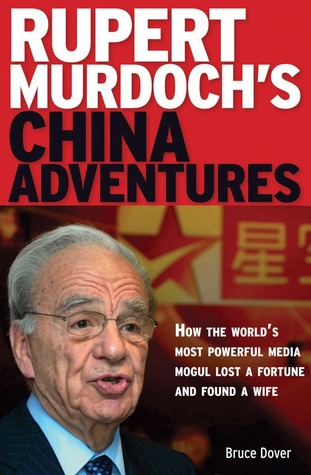 Rupert Murdoch's China Adventures: How the World's Most Powerful Media Mogul Lost a Fortune and Found a Wife (Paperback)