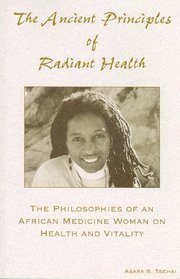 The Ancient Principles Of Radiant Health: The Philosophies of an African Medicine Woman on Health and Vitality (Paperback)