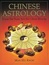 Chinese Astrology: Forecast Your Future from Your Chinese Horoscope Chinese Astrology: Forecast Your Future from Your Chinese Horoscope