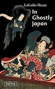 In Ghostly Japan: Spooky Stories with the Folklore, Superstitions and Traditions of Old Japan (Tuttle Classics)