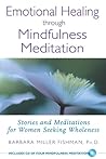Emotional Healing through Mindfulness Meditation: Stories and Meditations for Women Seeking Wholeness Emotional Healing through Mindfulness Meditation: Stories and Meditations for Women Seeking Wholeness