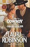 The Cowboy Who Caught Her Eye by Lauri Robinson The Cowboy Who Caught Her Eye by Lauri Robinson