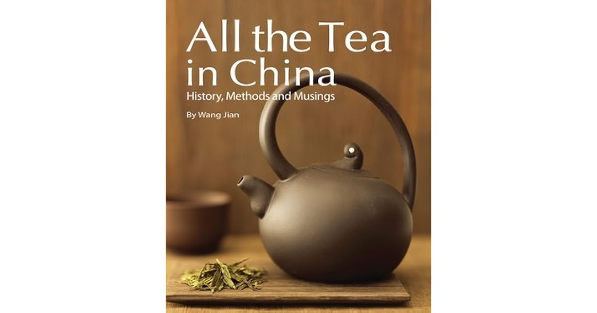 All the Tea in China History, Methods and Musings by Wang Jian