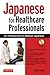 Japanese for Healthcare Professionals: An Introduction to Medical Japanese (Audio Included)