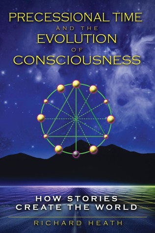 Precessional Time and the Evolution of Consciousness: How Stories Create the World (Paperback)