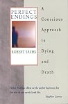 Perfect Endings: A Conscious Approach to Dying and Death Perfect Endings: A Conscious Approach to Dying and Death