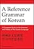 Reference Grammar of Korean: A Complete Guide to the Grammar and History of the Korean Language