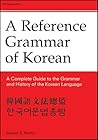 Reference Grammar of Korean: A Complete Guide to the Grammar and History of the Korean Language Reference Grammar of Korean: A Complete Guide to the Grammar and History of the Korean Language
