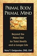 Primal Body, Primal Mind: Beyond Paleo for Total Health and a Longer Life