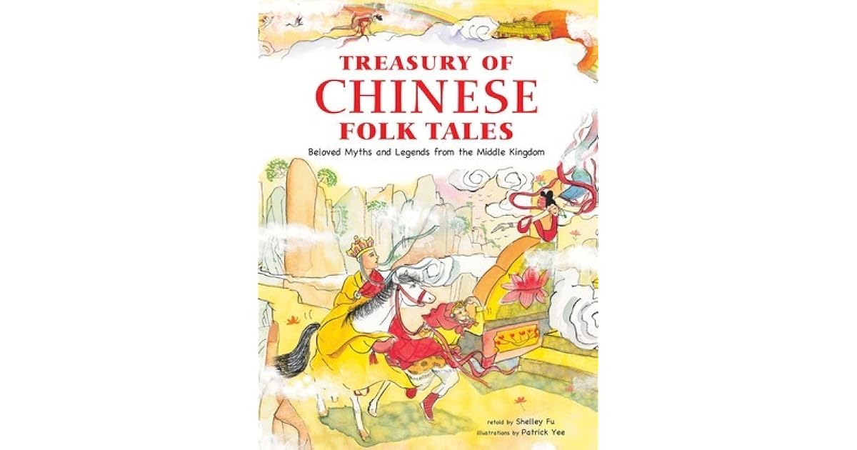 Treasury of Chinese Folk Tales Beloved Myths and Legends from the