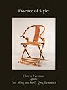 Essence of Style: Chinese Furniture of the Late Ming and Early Qing Dynasties