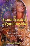The Sexual Practices of Quodoushka: Teachings from the Nagual Tradition