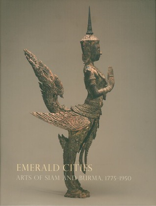 Emerald Cities: Arts of Siam and Burma 1775-1950