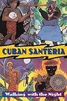 Cuban Santeria: Walking with the Night