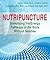 Nutripuncture: Stimulating the Energy Pathways of the Body Without Needles