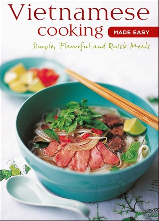 Vietnamese Cooking Made Easy: Simple, Flavorful and Quick Meals [Vietnamese Cookbook, 50 Recipes] (Learn to Cook Series)