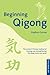 Beginning Qigong: Chinese Secrets for Health and Longevity