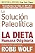 La Solucion Paleolitica / The Paleo Solution: La Dieta Humana Originaria / The Original Human Diet