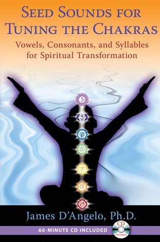Seed Sounds for Tuning the Chakras: Vowels, Consonants, and Syllables for Spiritual Transformation (Paperback)