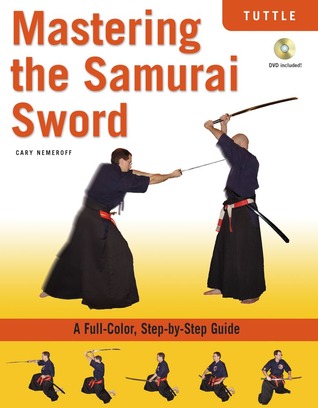 Mastering the Samurai Sword: A Full-Color, Step-by-Step Guide [DVD Included] (Paperback)