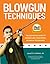 Blowgun Techniques: The Definitive Guide to Modern and Traditional Blowgun Techniques