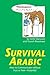 Survival Arabic: How to Communicate without Fuss or Fear - Instantly! (Arabic Phrasebook) (Survival Series)