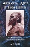 Aboriginal Men of High Degree: Initiation and Sorcery in the World's Oldest Tradition