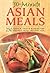 30-Minute Asian Meals: 250 Quick, Tasty & Healthy Recipes from Around Asia