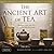 The Ancient Art of Tea: Wis...
