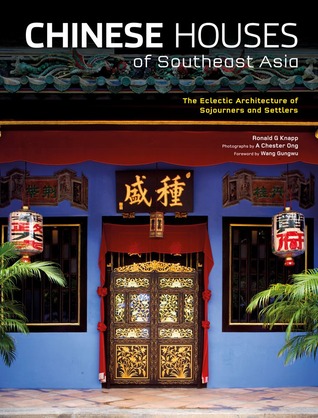 Chinese Houses of Southeast Asia: The Eclectic Architecture of Sojourners and Settlers (Hardcover)