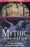 The Mythic Imagination: The Quest for Meaning Through Personal Mythology