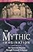 The Mythic Imagination by Stephen Larsen