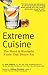 Extreme Cuisine: The Weird & Wonderful Foods that People Eat