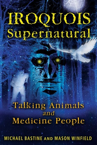 Iroquois Supernatural: Talking Animals and Medicine People (Paperback)