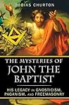 The Mysteries of John the Baptist by Tobias Churton