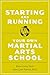 Starting and Running Your Own Martial Arts School
