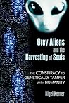 Grey Aliens and the Harvesting of Souls: The Conspiracy to Genetically Tamper with Humanity