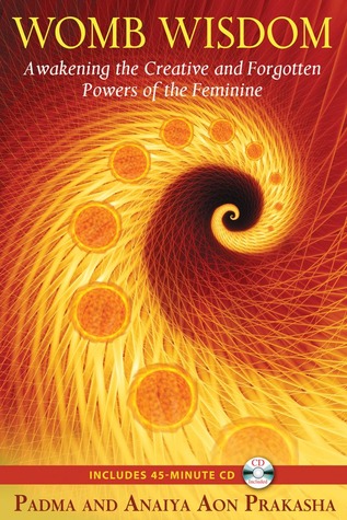 Womb Wisdom: Awakening the Creative and Forgotten Powers of the Feminine (Paperback)
