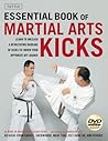 The Essential Book of Martial Arts Kicks: 89 Kicks from Karate, Taekwondo, Muay Thai, Jeet Kune Do, and Others [DVD Included]