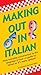 Making Out In Italian: (Italian Phrasebook) (Making Out Books)